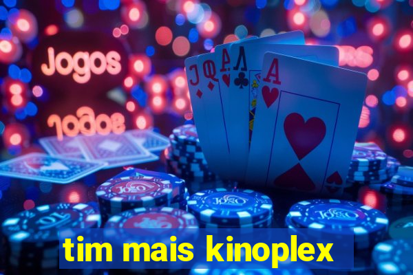 tim mais kinoplex